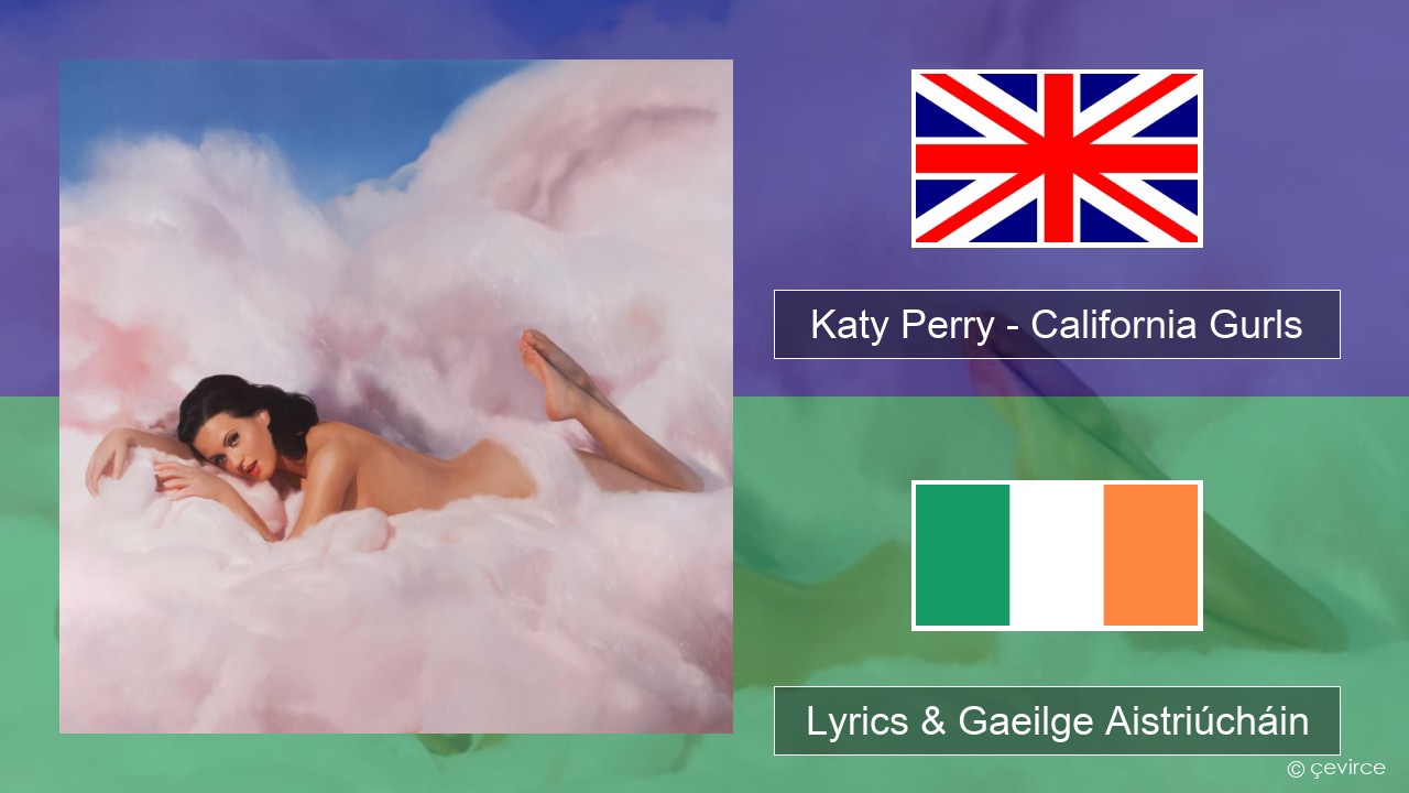 Katy Perry – California Gurls Béarla Lyrics & Gaeilge Aistriúcháin