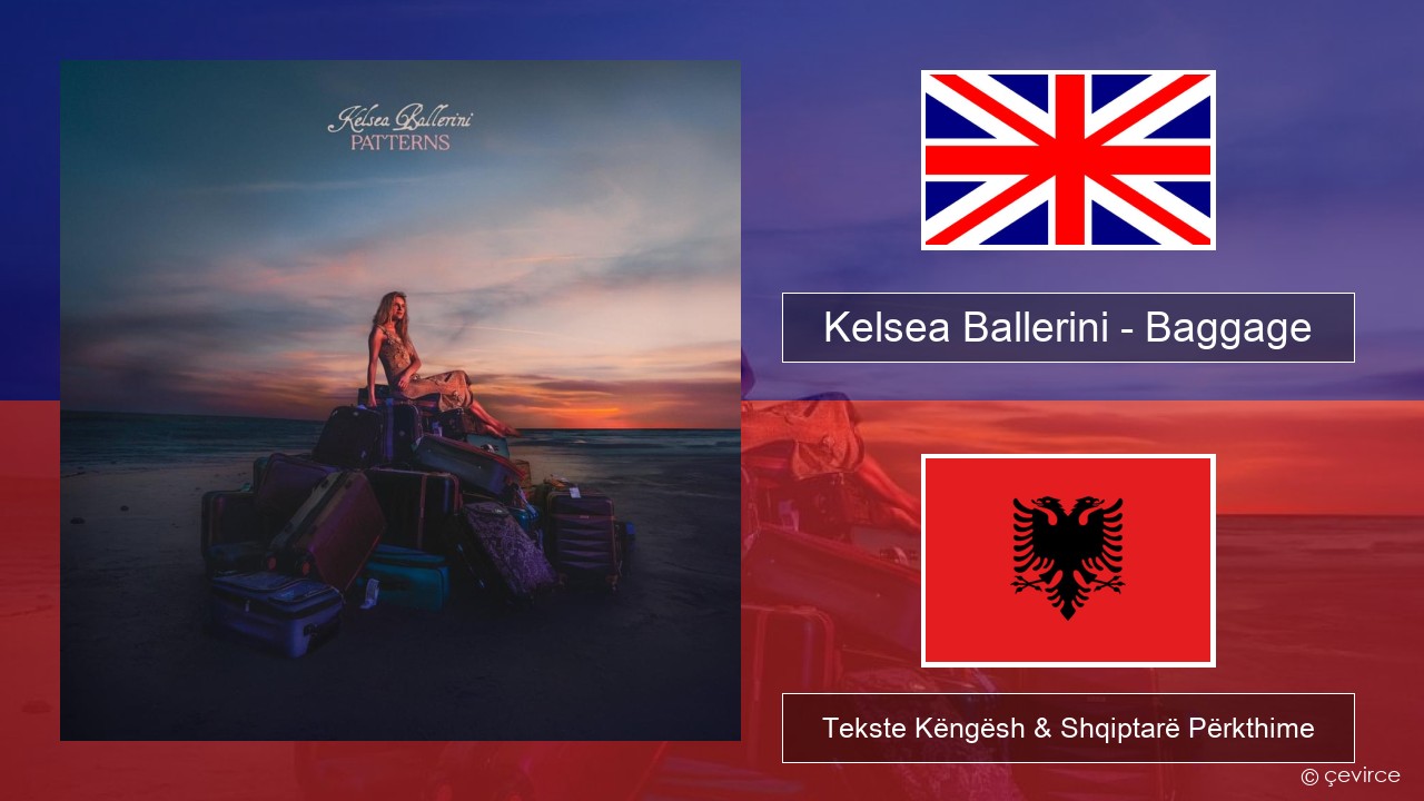 Kelsea Ballerini – Baggage Anglisht Tekste Këngësh & Shqiptarë Përkthime