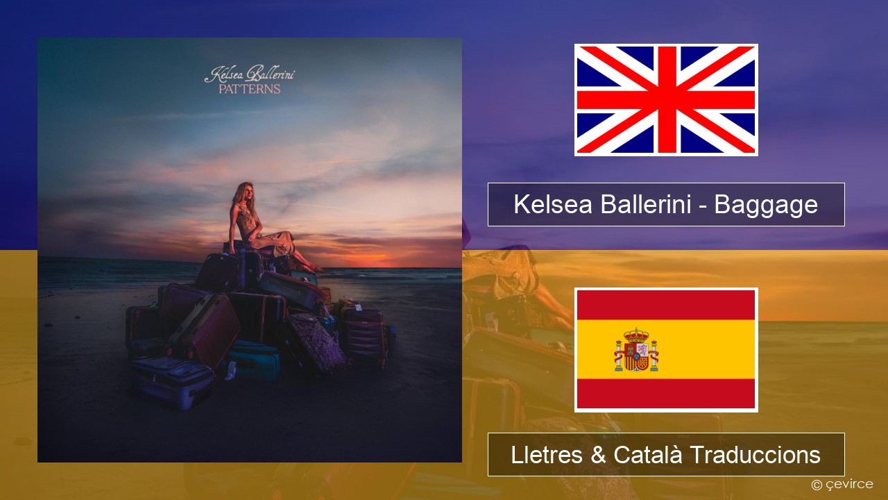 Kelsea Ballerini – Baggage Anglès Lletres & Català Traduccions