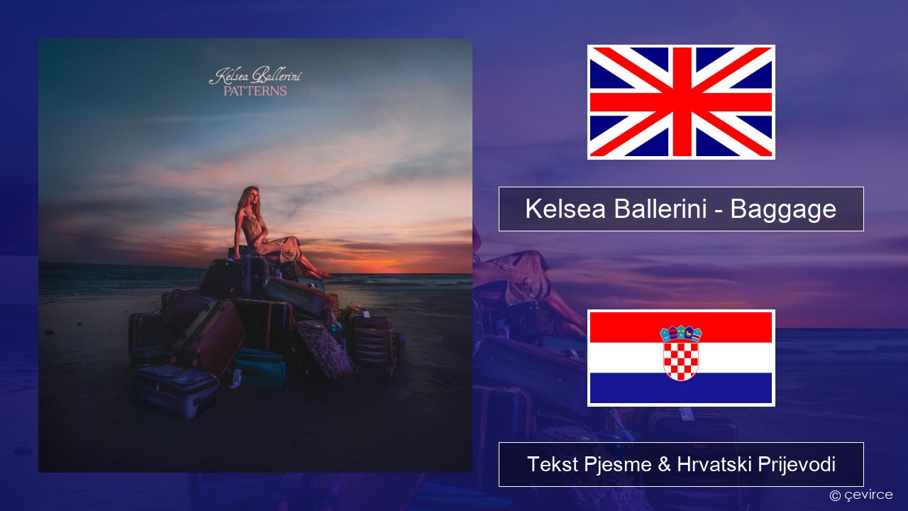 Kelsea Ballerini – Baggage Engleski Tekst Pjesme & Hrvatski Prijevodi