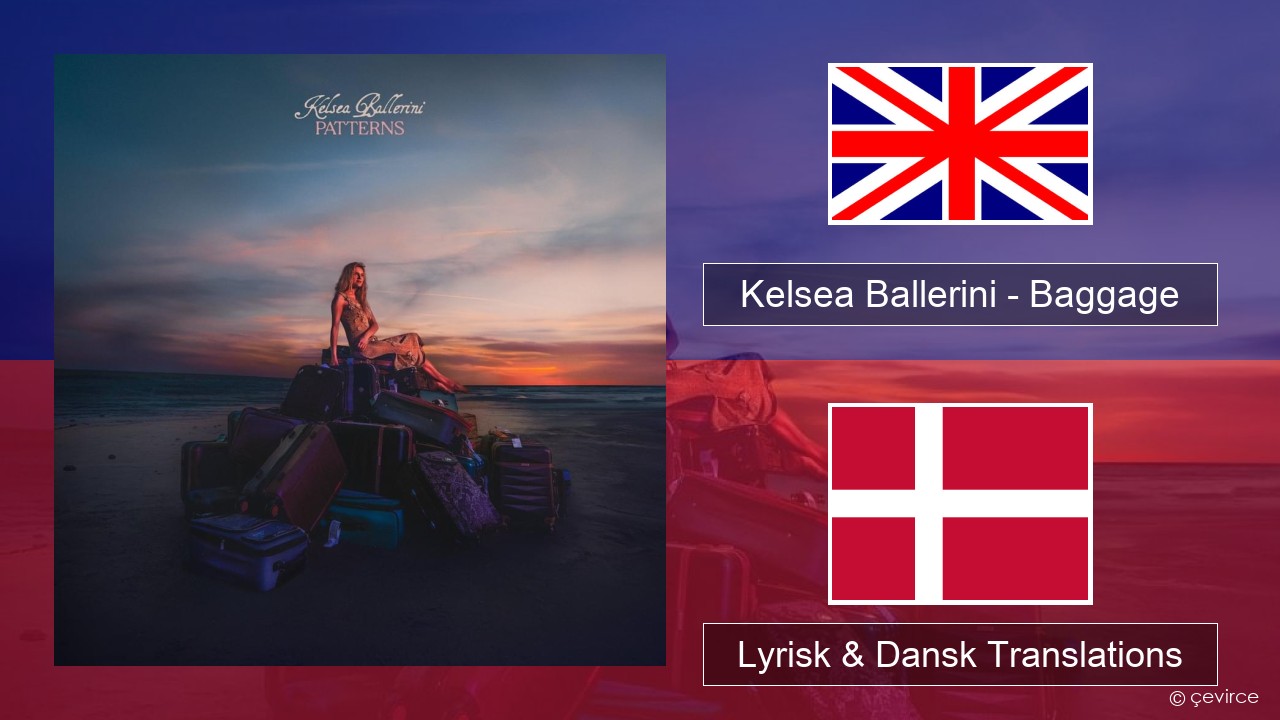 Kelsea Ballerini – Baggage Engelsk Lyrisk & Dansk Translations