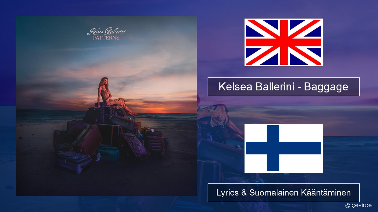 Kelsea Ballerini – Baggage Englanti Lyrics & Suomalainen Kääntäminen