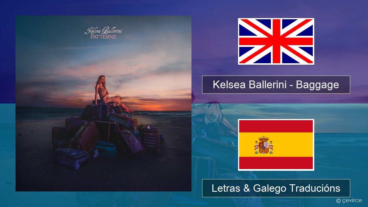 Kelsea Ballerini – Baggage Inglés Letras & Galego Traducións