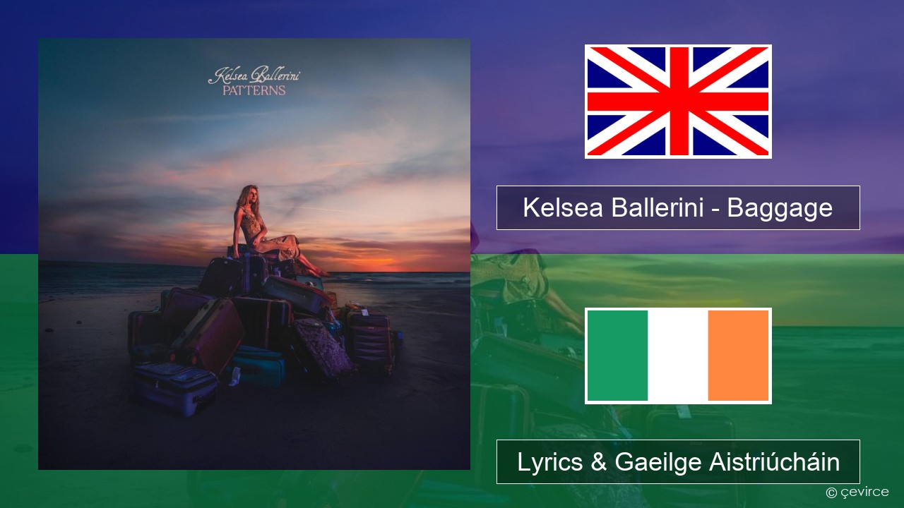 Kelsea Ballerini – Baggage Béarla Lyrics & Gaeilge Aistriúcháin