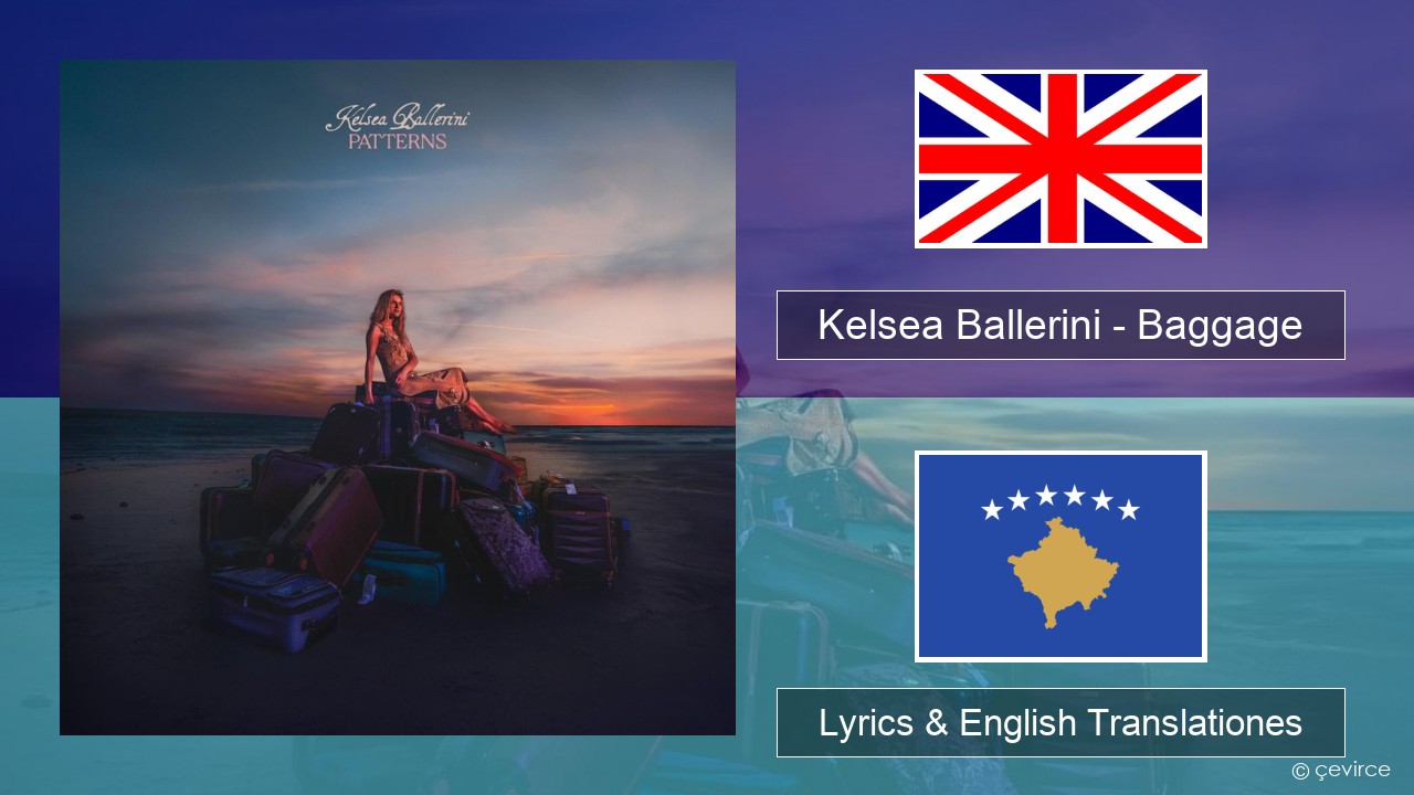 Kelsea Ballerini – Baggage Anglorum Lyrics & English Translationes