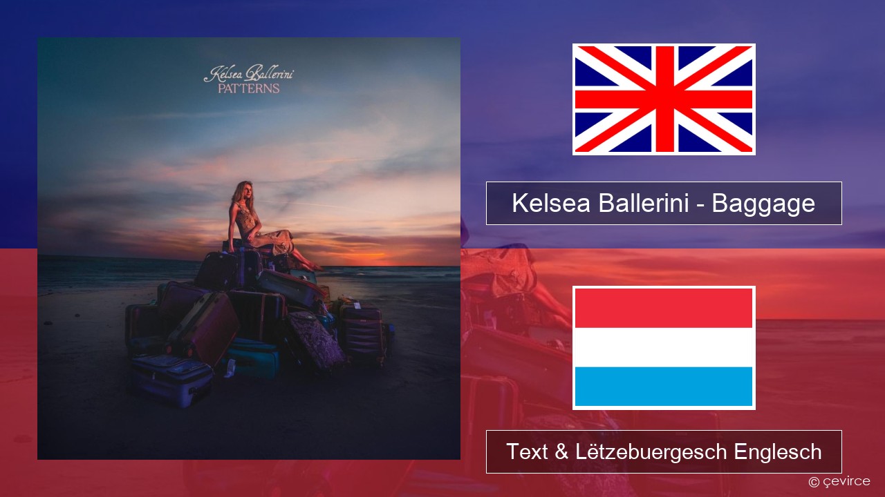 Kelsea Ballerini – Baggage Englisch Text & Lëtzebuergesch Englesch