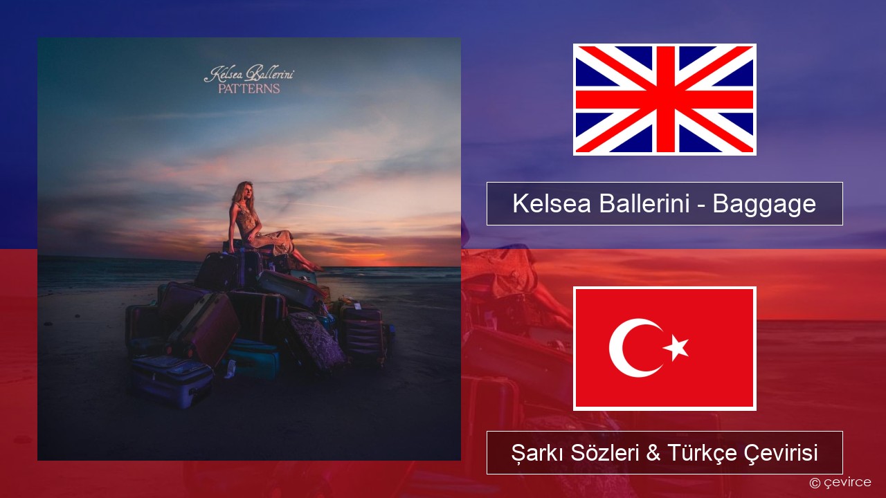 Kelsea Ballerini – Baggage İngilizce Şarkı Sözleri & Türkçe Çevirisi