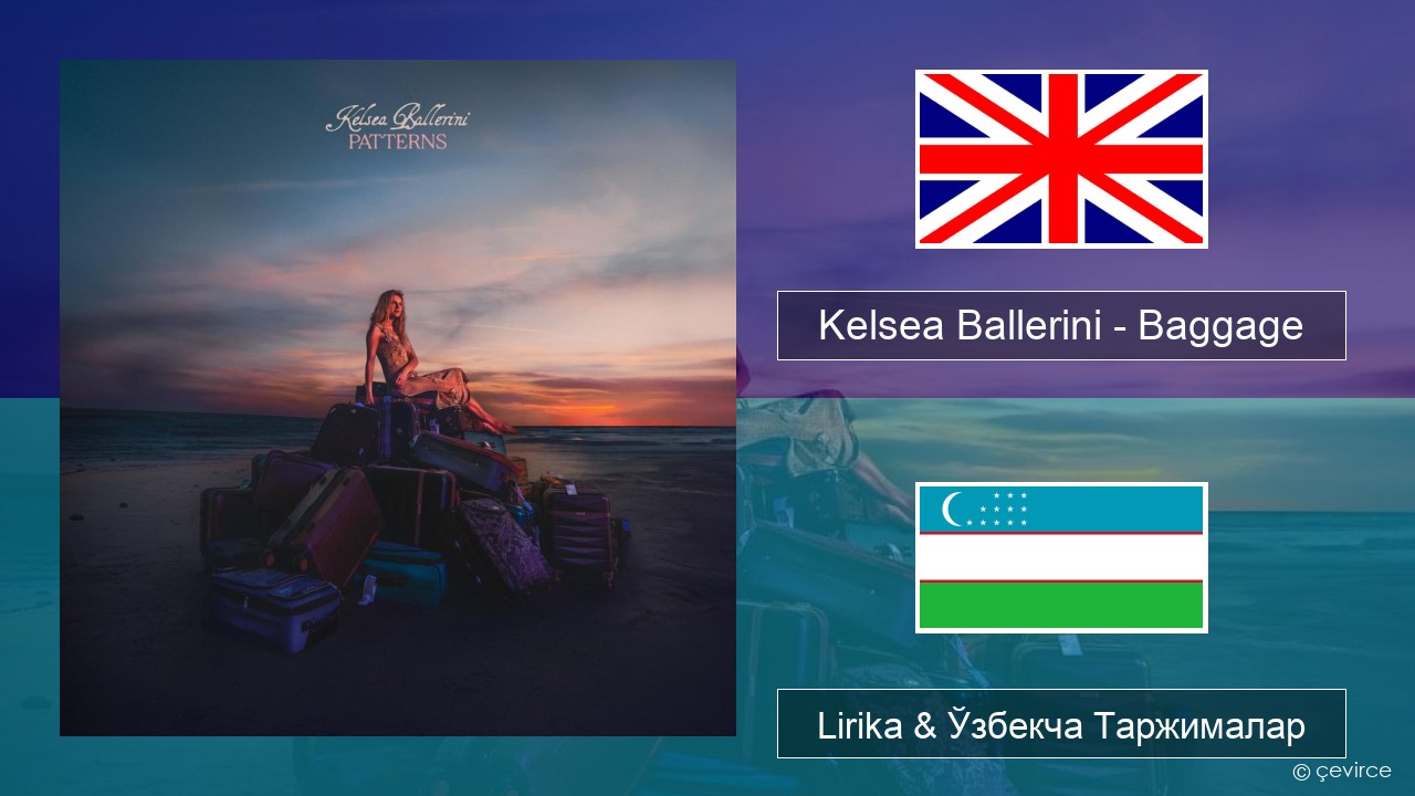 Kelsea Ballerini – Baggage Инглиз тили Lirika & Ўзбекча (Кирил) Таржималар