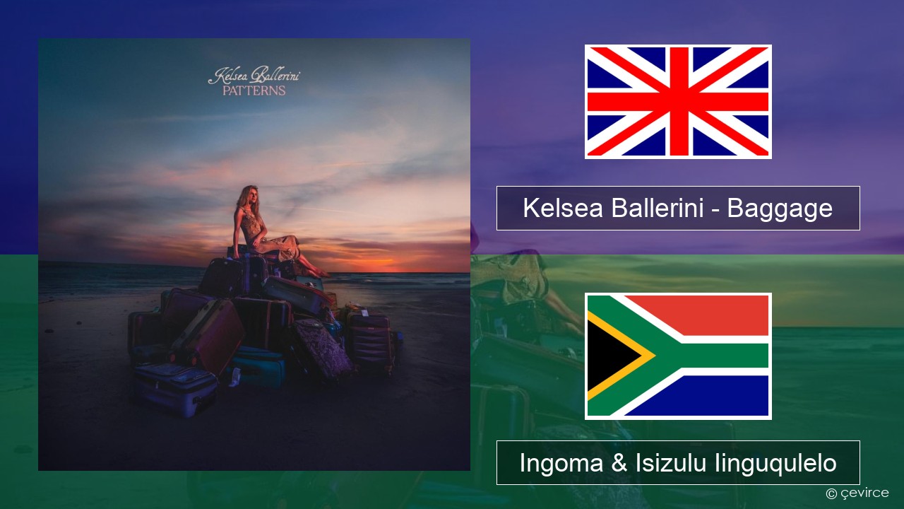 Kelsea Ballerini – Baggage Isixhosa Ingoma & Isizulu Iinguqulelo