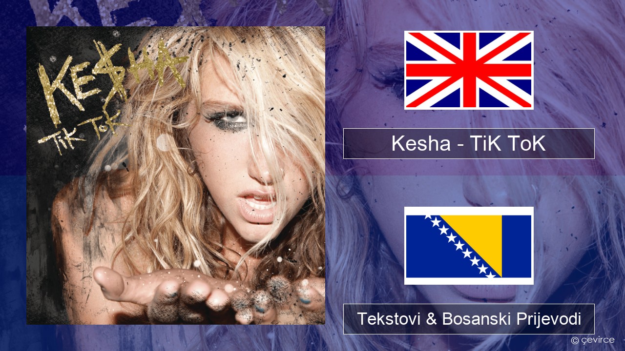 Kesha – TiK ToK Engleski Tekstovi & Bosanski Prijevodi