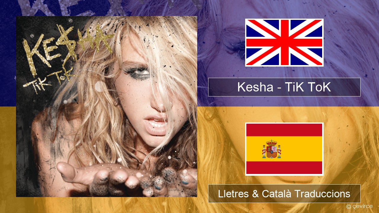 Kesha – TiK ToK Anglès Lletres & Català Traduccions