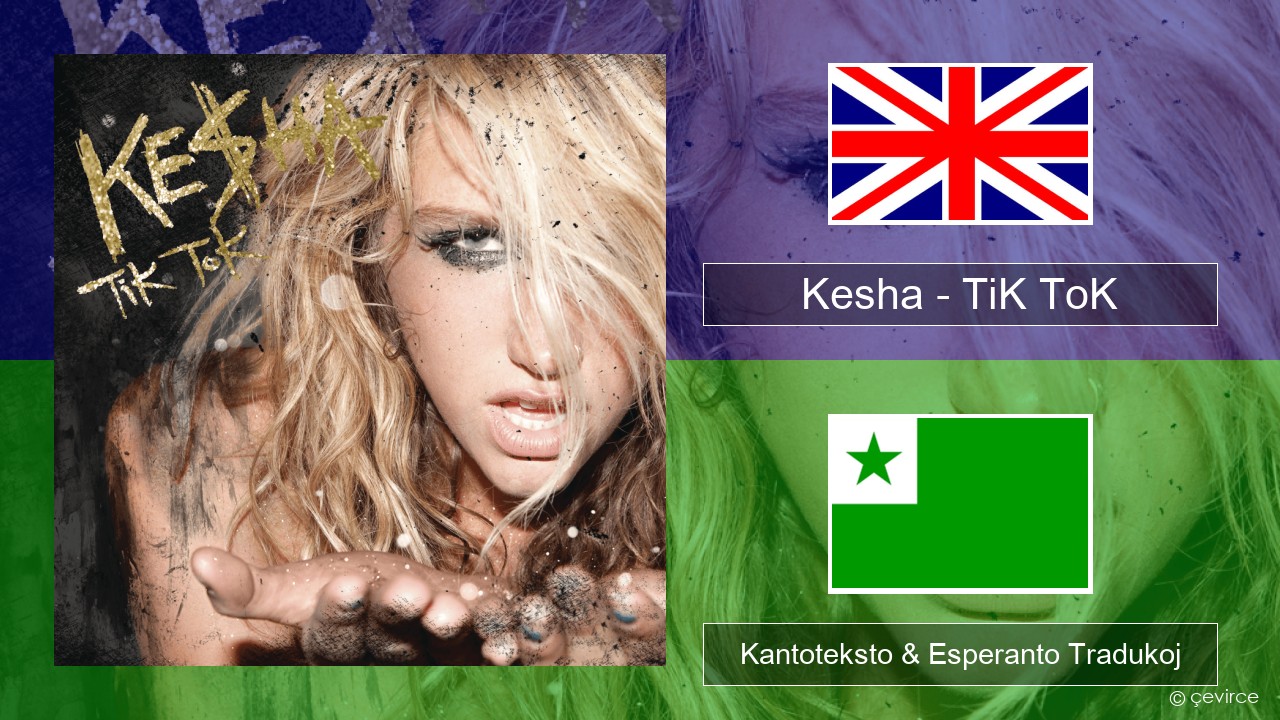 Kesha – TiK ToK La angla Kantoteksto & Esperanto Tradukoj