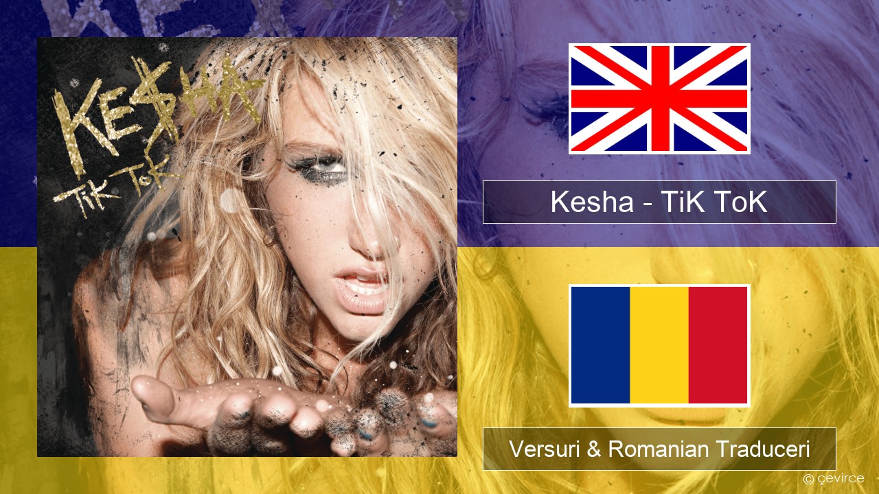 Kesha – TiK ToK Română Versuri & Romanian Traduceri