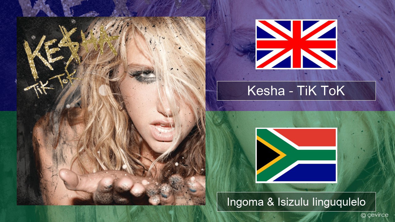 Kesha – TiK ToK Isixhosa Ingoma & Isizulu Iinguqulelo