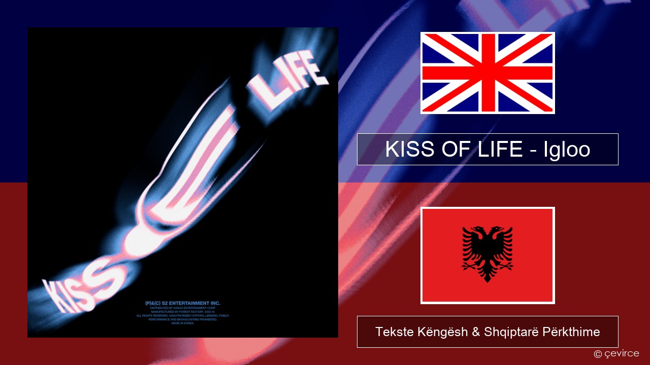 KISS OF LIFE – Igloo Anglisht Tekste Këngësh & Shqiptarë Përkthime