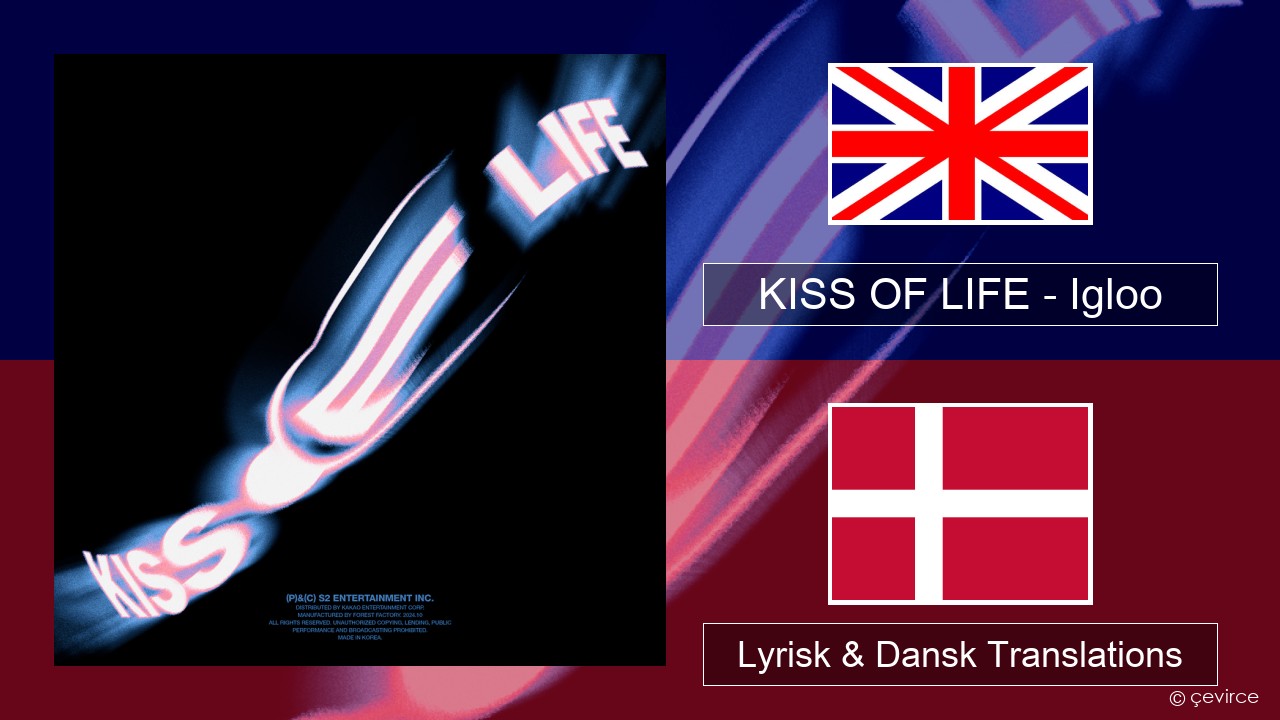 KISS OF LIFE – Igloo Engelsk Lyrisk & Dansk Translations