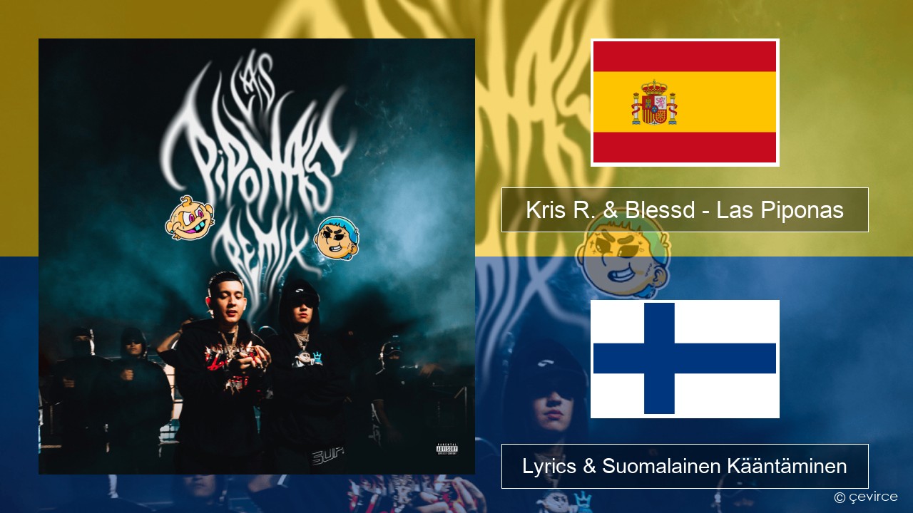 Kris R. & Blessd – Las Piponas (Remix) Espanjan Lyrics & Suomalainen Kääntäminen