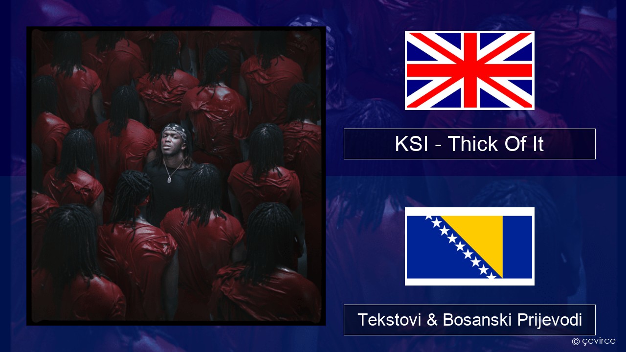 KSI – Thick Of It Engleski Tekstovi & Bosanski Prijevodi