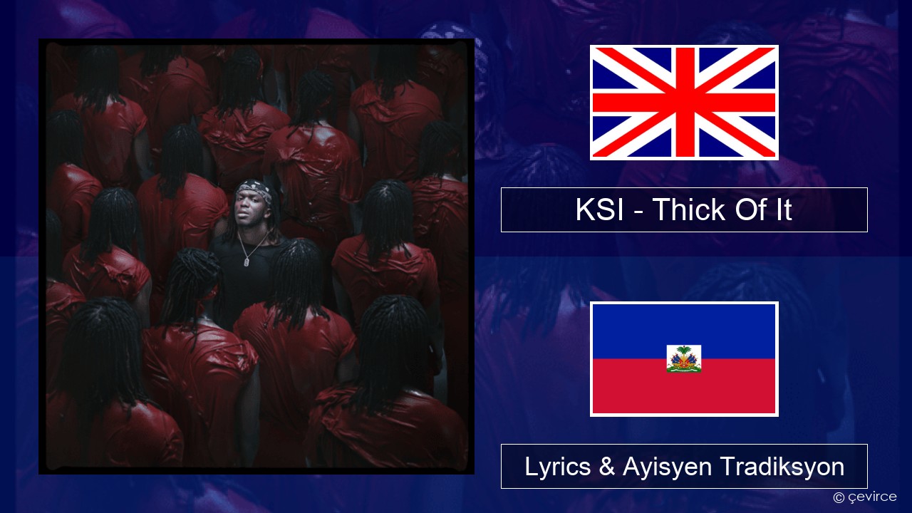 KSI – Thick Of It Angle Lyrics & Ayisyen Tradiksyon