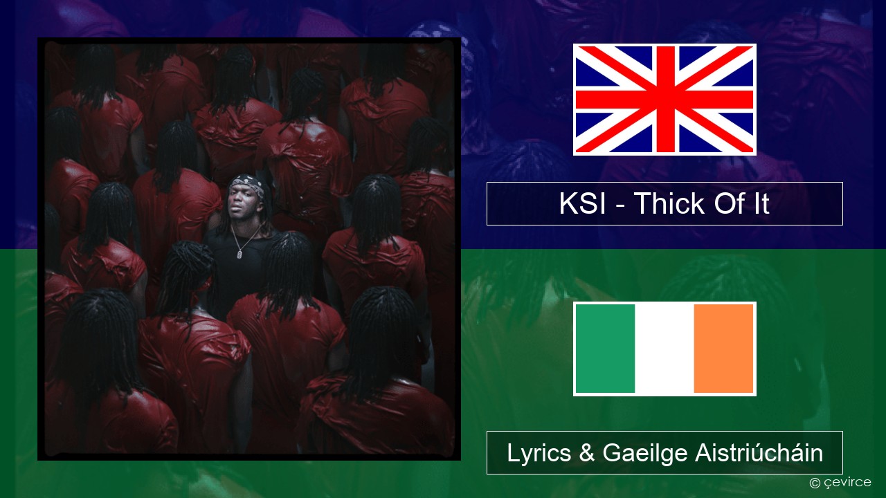 KSI – Thick Of It Béarla Lyrics & Gaeilge Aistriúcháin