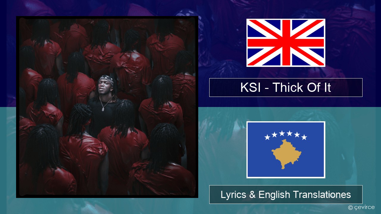 KSI – Thick Of It Anglorum Lyrics & English Translationes