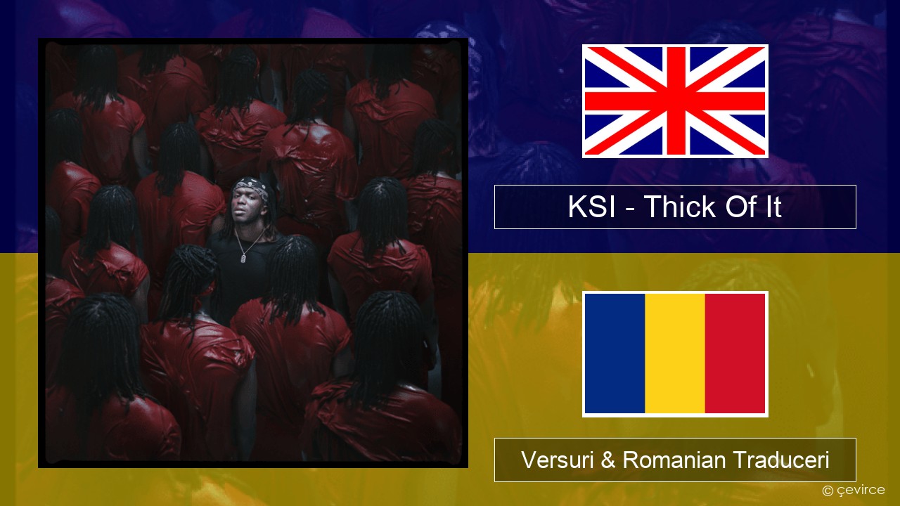 KSI – Thick Of It Română Versuri & Romanian Traduceri