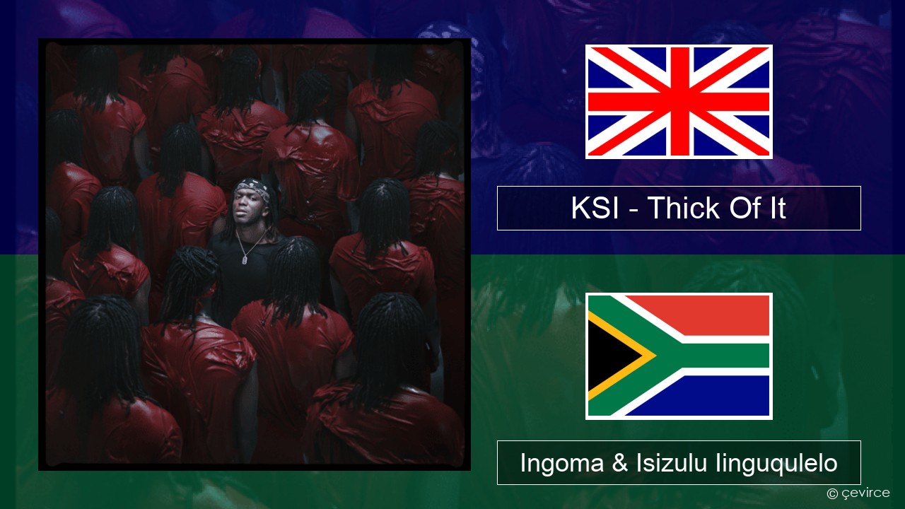 KSI – Thick Of It Isixhosa Ingoma & Isizulu Iinguqulelo