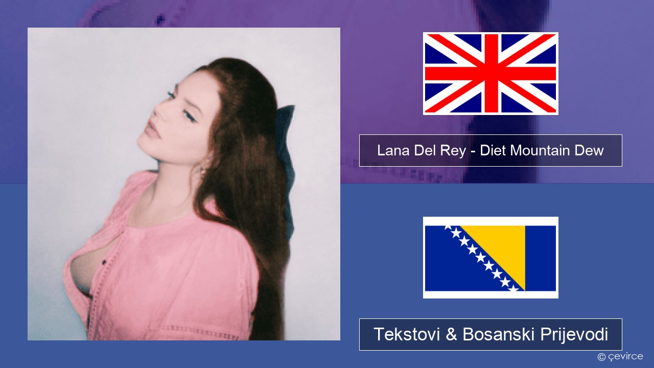 Lana Del Rey – Diet Mountain Dew (The Flight Demo) Engleski Tekstovi & Bosanski Prijevodi