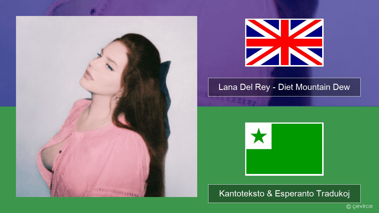 Lana Del Rey – Diet Mountain Dew (The Flight Demo) La angla Kantoteksto & Esperanto Tradukoj