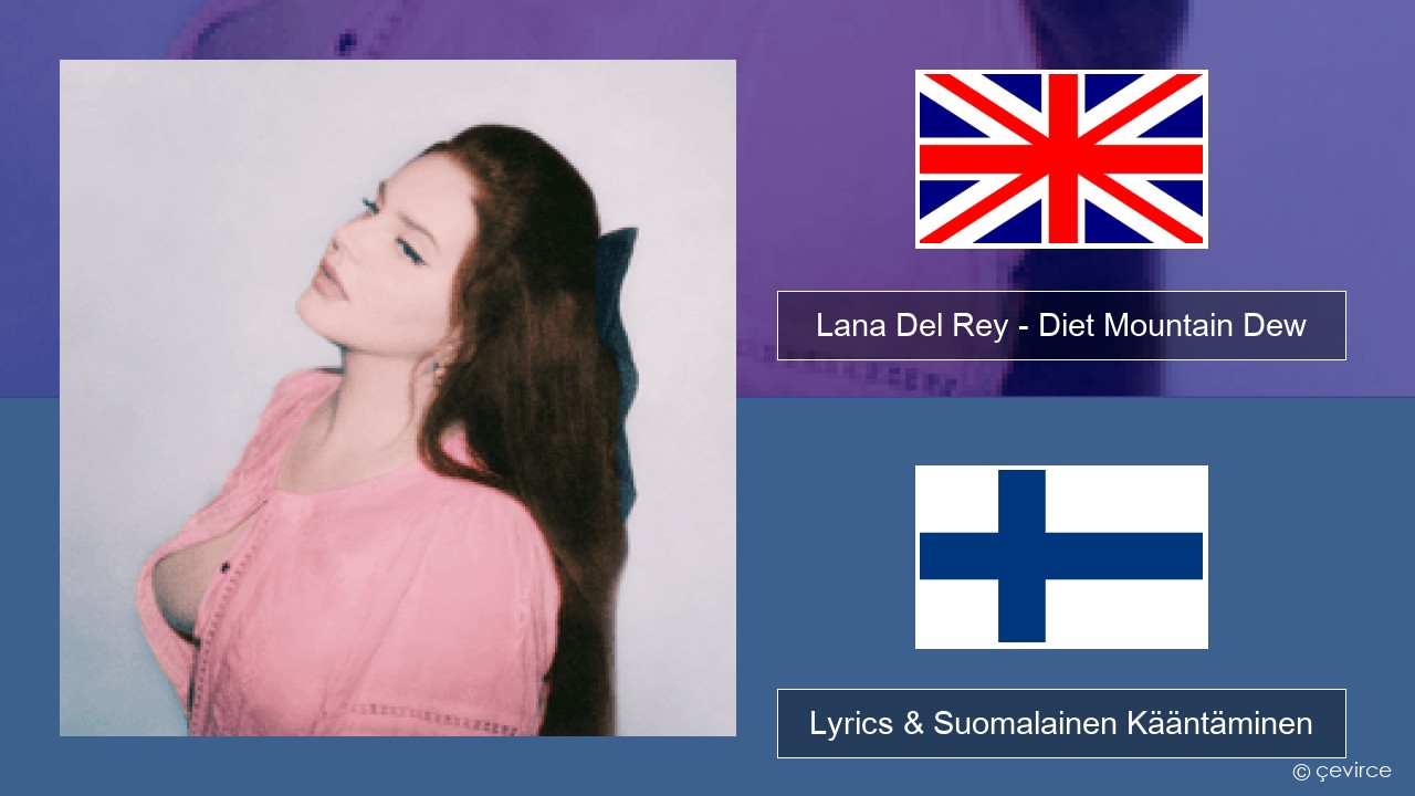 Lana Del Rey – Diet Mountain Dew (The Flight Demo) Englanti Lyrics & Suomalainen Kääntäminen