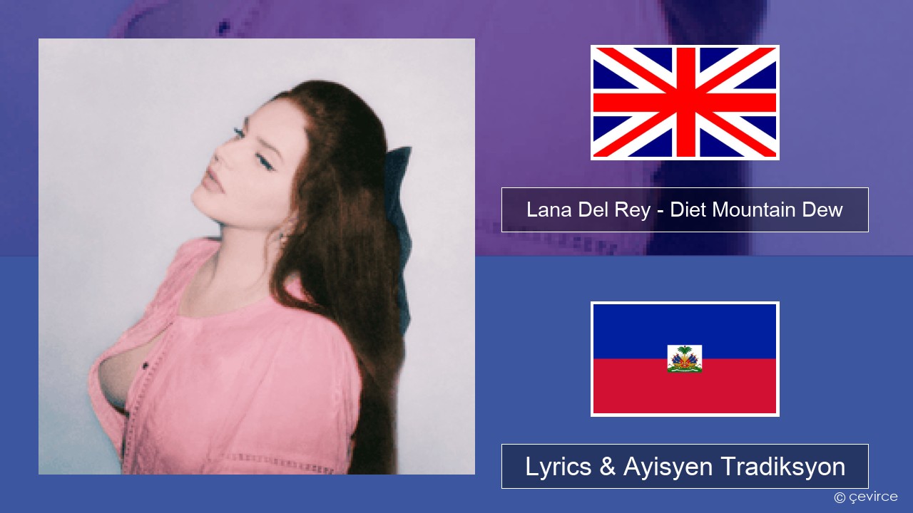 Lana Del Rey – Diet Mountain Dew (The Flight Demo) Angle Lyrics & Ayisyen Tradiksyon