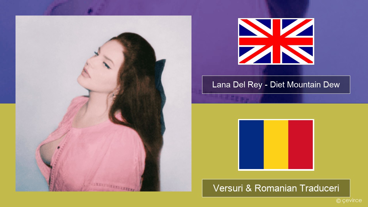 Lana Del Rey – Diet Mountain Dew (The Flight Demo) Română Versuri & Romanian Traduceri