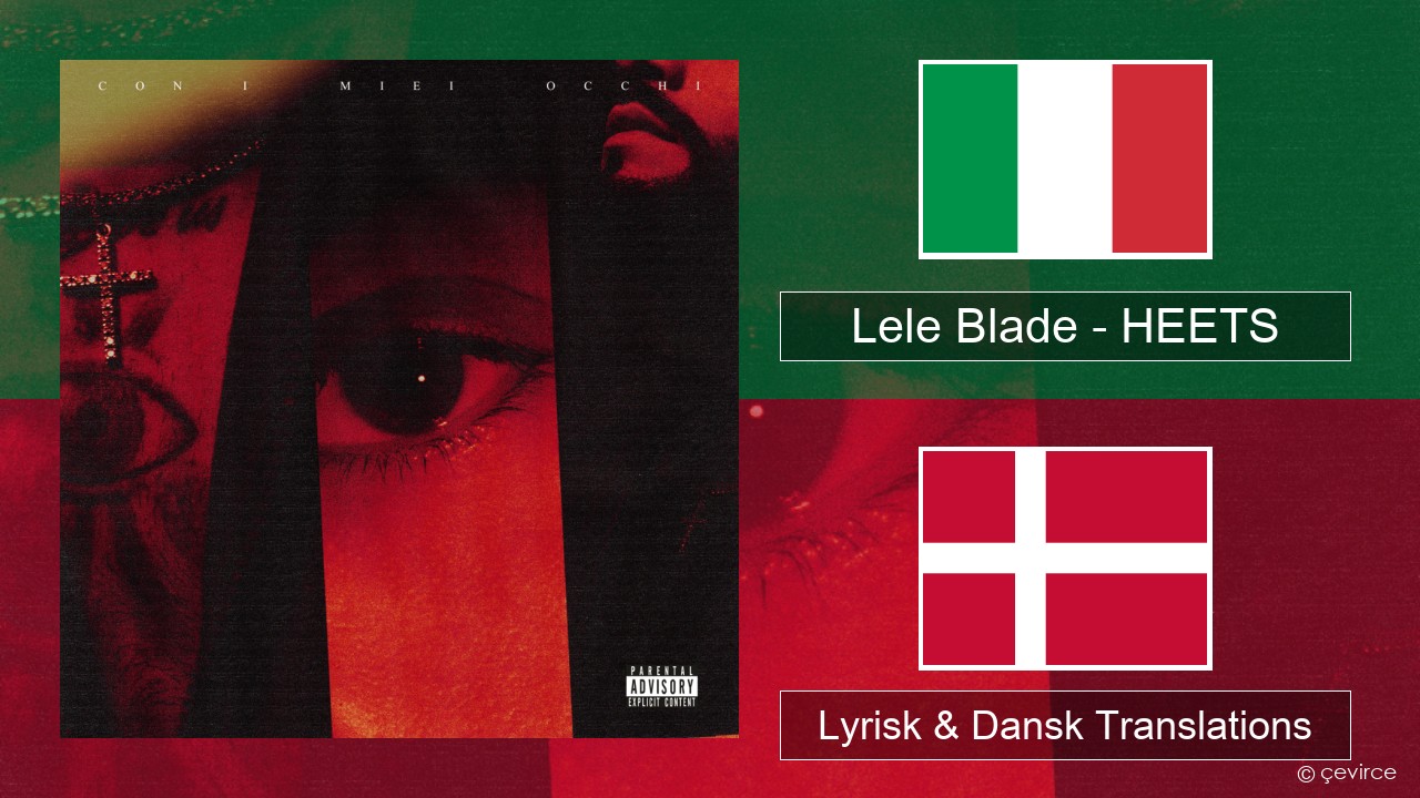 Lele Blade – HEETS Italiensk Lyrisk & Dansk Translations