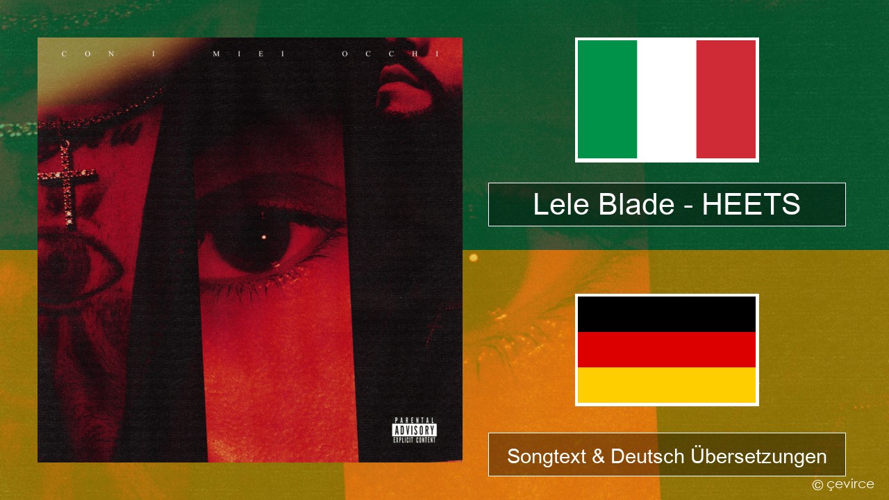 Lele Blade – HEETS Italienisch Songtext & Deutsch Übersetzungen