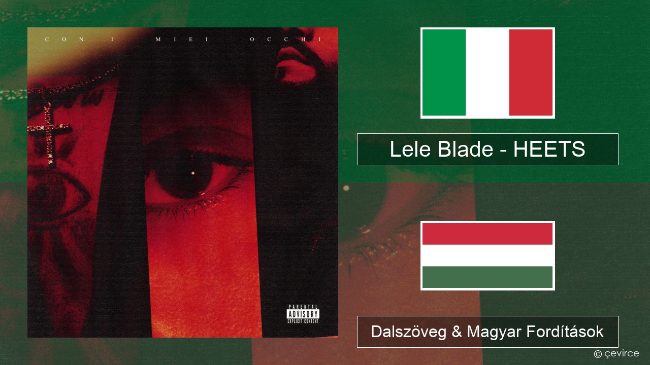 Lele Blade – HEETS Olasz Dalszöveg & Magyar Fordítások