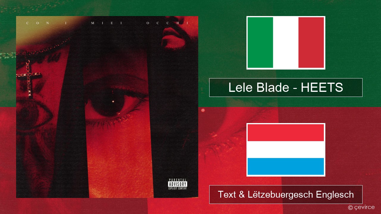 Lele Blade – HEETS Italienesch Text & Lëtzebuergesch Englesch