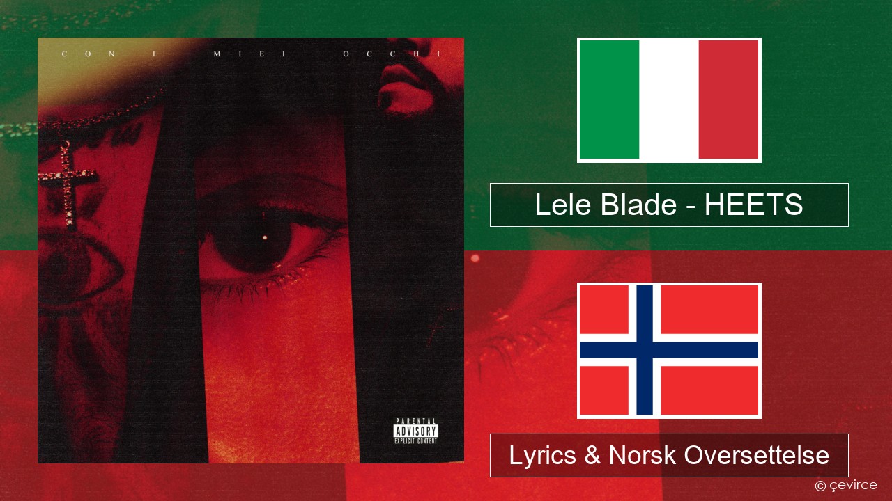 Lele Blade – HEETS Italiensk Lyrics & Norsk Oversettelse