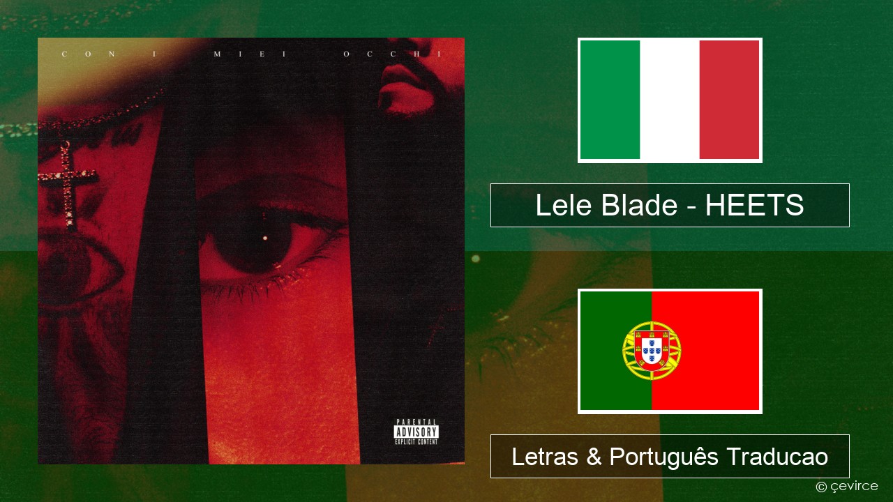 Lele Blade – HEETS Italiano Letras & Português Traducao