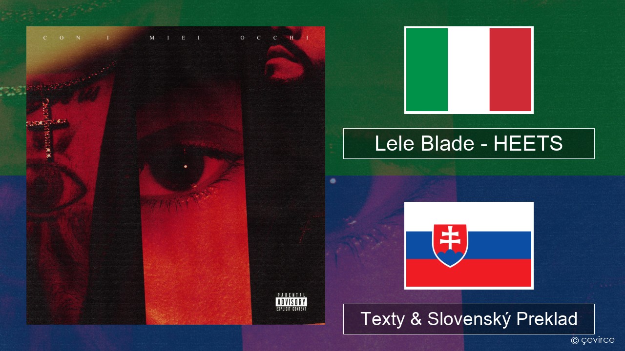 Lele Blade – HEETS Taliansky Texty & Slovenský Preklad