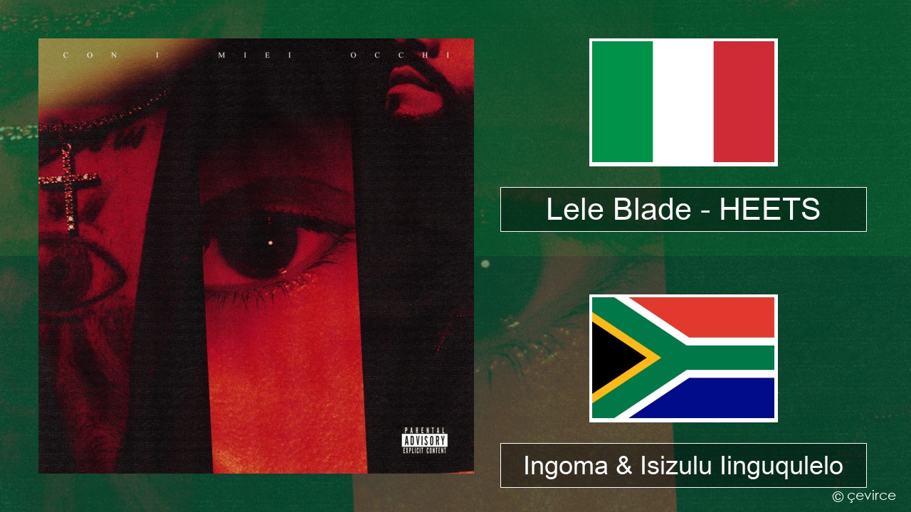 Lele Blade – HEETS Isi-Italian Ingoma & Isizulu Iinguqulelo