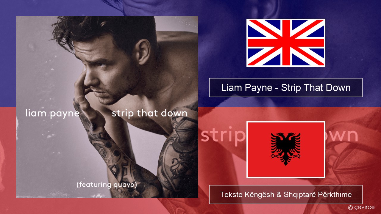 Liam Payne – Strip That Down Anglisht Tekste Këngësh & Shqiptarë Përkthime