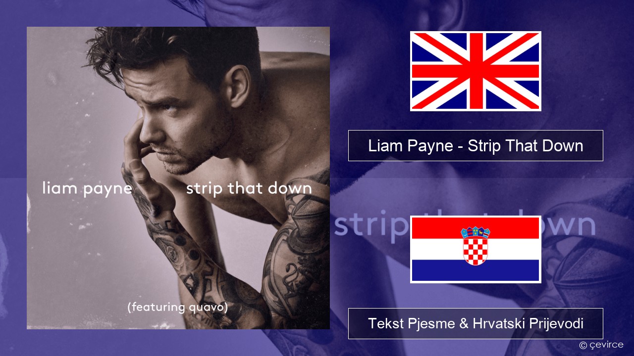 Liam Payne – Strip That Down Engleski Tekst Pjesme & Hrvatski Prijevodi