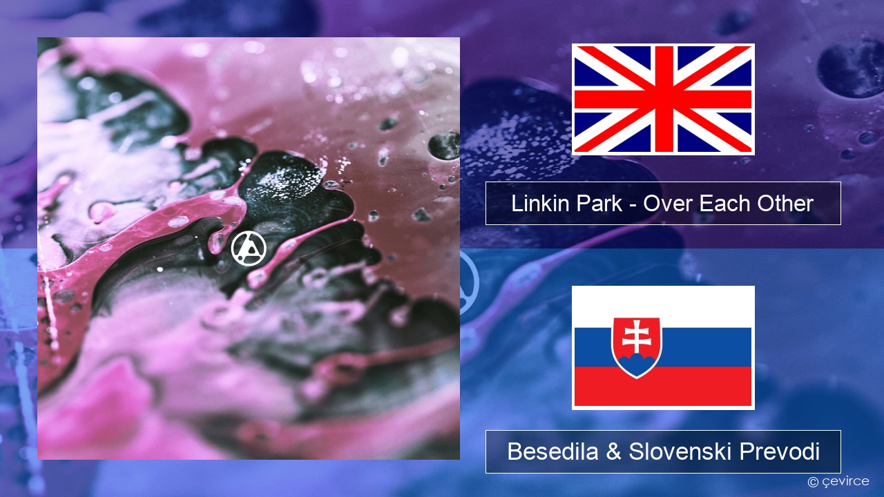 Linkin Park – Over Each Other Slovenščina Besedila & Slovenski Prevodi