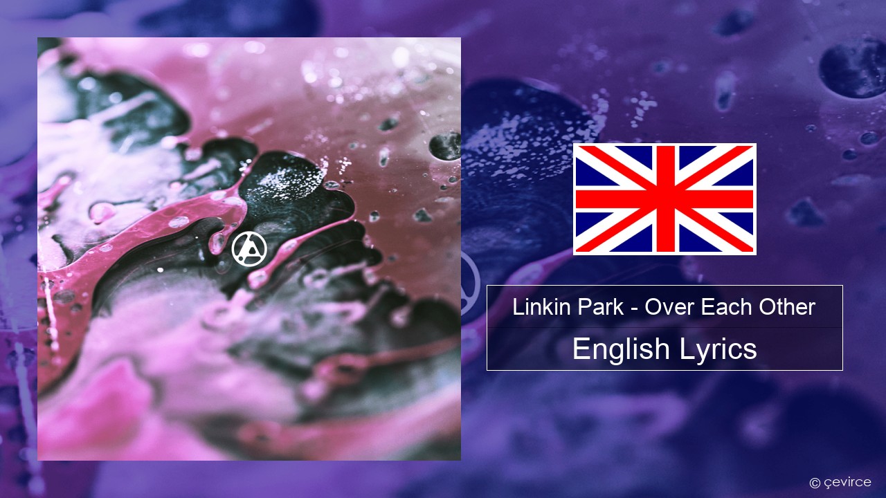 Linkin Park – Over Each Other English Lyrics