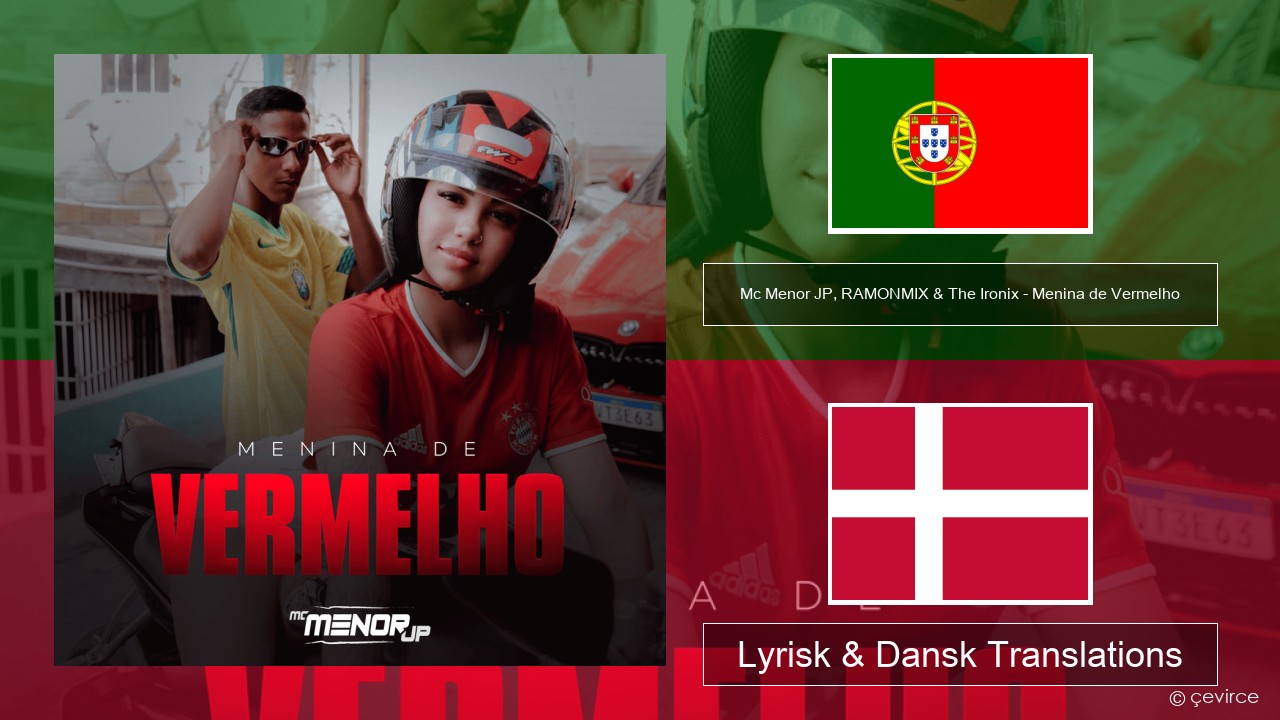 Mc Menor JP, RAMONMIX & The Ironix – Menina de Vermelho Portugisisk Lyrisk & Dansk Translations