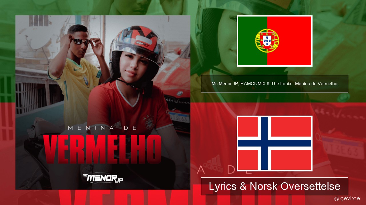 Mc Menor JP, RAMONMIX & The Ironix – Menina de Vermelho Portugisisk Lyrics & Norsk Oversettelse