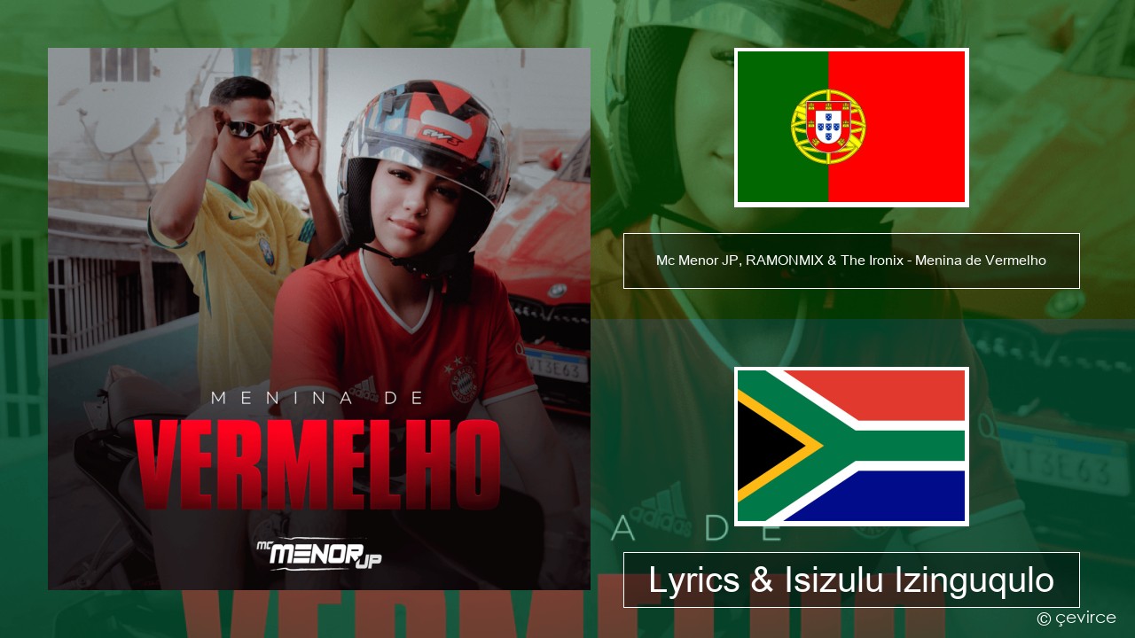 Mc Menor JP, RAMONMIX & The Ironix – Menina de Vermelho Isiputukezi Lyrics & Isizulu Izinguqulo