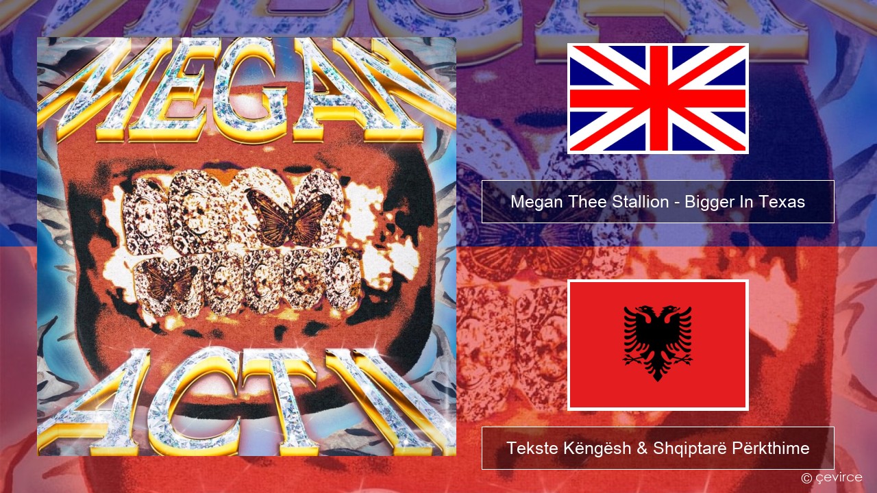 Megan Thee Stallion – Bigger In Texas Anglisht Tekste Këngësh & Shqiptarë Përkthime