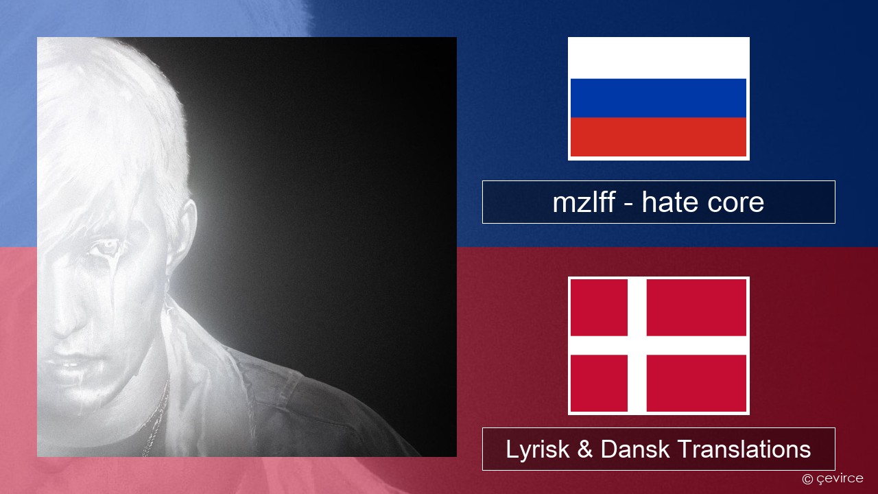 mzlff – hate core Russisk Lyrisk & Dansk Translations