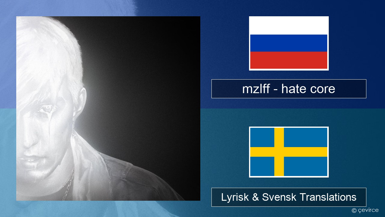 mzlff – hate core Rysk Lyrisk & Svensk Translations